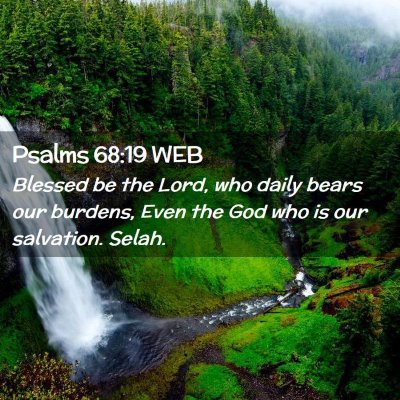 Picture 02 - Psalms 68:19 WEB - Blessed be the Lord, who daily bears our burdens, - Bible Verse Picture