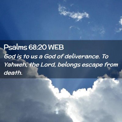 Picture 02 - Psalms 68:20 WEB - God is to us a God of deliverance. To Yahweh, the - Bible Verse Picture