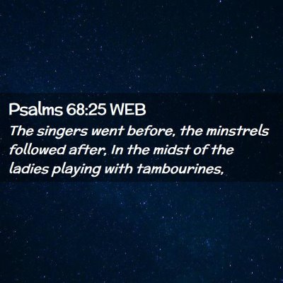 Picture 02 - Psalms 68:25 WEB - The singers went before, the minstrels followed - Bible Verse Picture