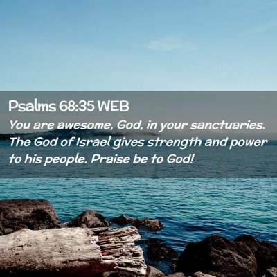 Picture 02 - Psalms 68:35 WEB - You are awesome, God, in your sanctuaries. The - Bible Verse Picture