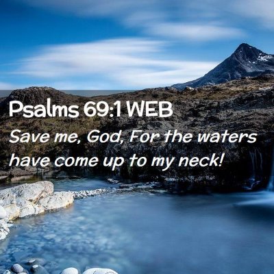 Picture 02 - Psalms 69:1 WEB - Save me, God, For the waters have come up to my - Bible Verse Picture