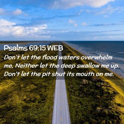 Picture 02 - Psalms 69:15 WEB - Don't let the flood waters overwhelm me, Neither - Bible Verse Picture