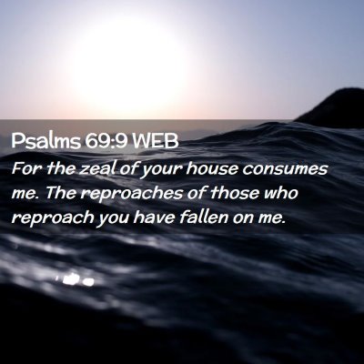 Picture 02 - Psalms 69:9 WEB - For the zeal of your house consumes me. The - Bible Verse Picture