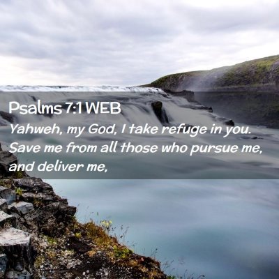 Picture 02 - Psalms 7:1 WEB - Yahweh, my God, I take refuge in you. Save me - Bible Verse Picture