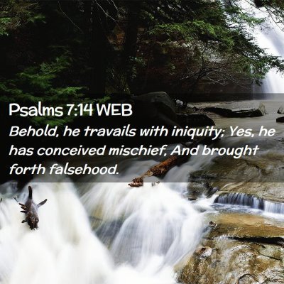 Picture 02 - Psalms 7:14 WEB - Behold, he travails with iniquity; Yes, he has - Bible Verse Picture