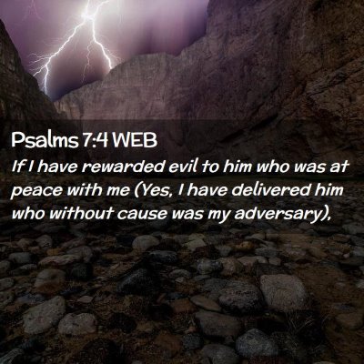 Picture 02 - Psalms 7:4 WEB - If I have rewarded evil to him who was at peace - Bible Verse Picture