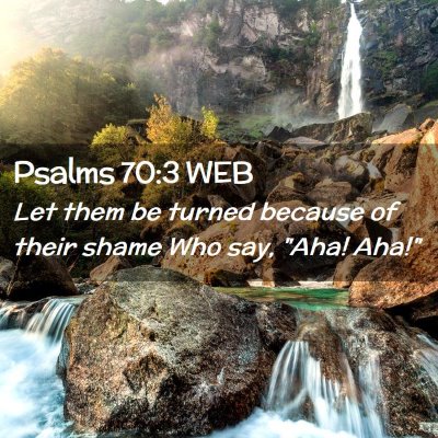 Picture 02 - Psalms 70:3 WEB - Let them be turned because of their shame Who - Bible Verse Picture