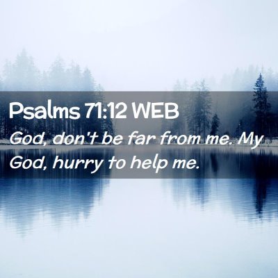 Picture 02 - Psalms 71:12 WEB - God, don't be far from me. My God, hurry to help - Bible Verse Picture