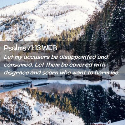 Picture 02 - Psalms 71:13 WEB - Let my accusers be disappointed and consumed. Let - Bible Verse Picture