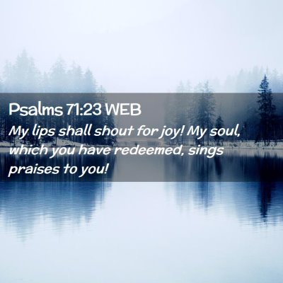 Picture 02 - Psalms 71:23 WEB - My lips shall shout for joy! My soul, which you - Bible Verse Picture