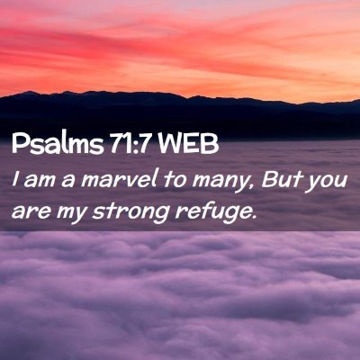 Picture 02 - Psalms 71:7 WEB - I am a marvel to many, But you are my strong - Bible Verse Picture