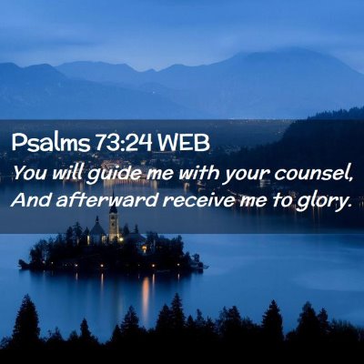 Picture 02 - Psalms 73:24 WEB - You will guide me with your counsel, And - Bible Verse Picture