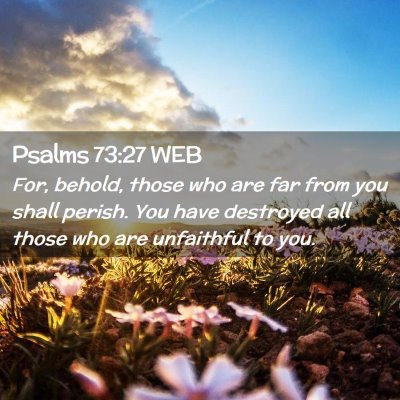 Picture 02 - Psalms 73:27 WEB - For, behold, those who are far from you shall - Bible Verse Picture
