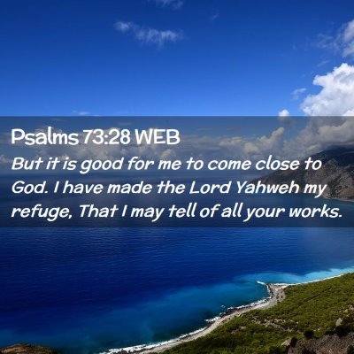 Picture 02 - Psalms 73:28 WEB - But it is good for me to come close to God. I - Bible Verse Picture