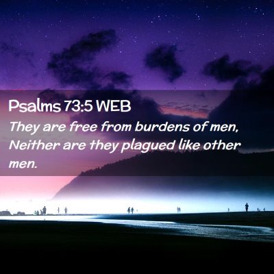 Picture 02 - Psalms 73:5 WEB - They are free from burdens of men, Neither are - Bible Verse Picture
