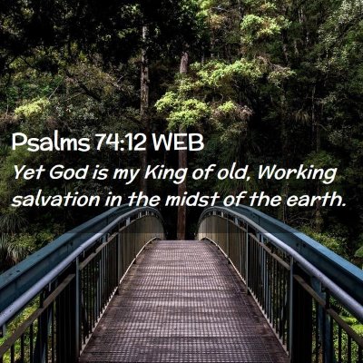 Picture 02 - Psalms 74:12 WEB - Yet God is my King of old, Working salvation in - Bible Verse Picture