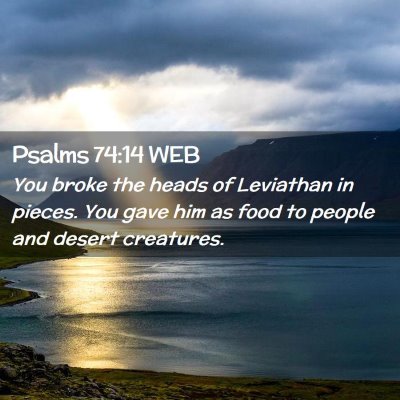 Picture 02 - Psalms 74:14 WEB - You broke the heads of Leviathan in pieces. You - Bible Verse Picture
