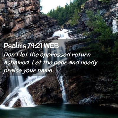 Picture 02 - Psalms 74:21 WEB - Don't let the oppressed return ashamed. Let the - Bible Verse Picture