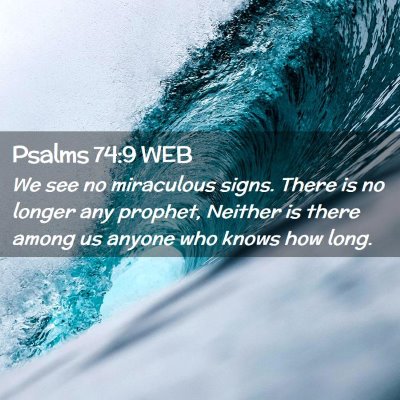 Picture 02 - Psalms 74:9 WEB - We see no miraculous signs. There is no longer - Bible Verse Picture
