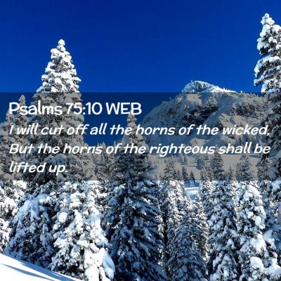 Picture 02 - Psalms 75:10 WEB - I will cut off all the horns of the wicked, But - Bible Verse Picture