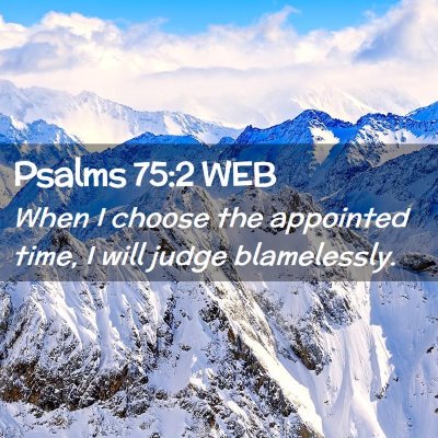 Picture 02 - Psalms 75:2 WEB - When I choose the appointed time, I will judge - Bible Verse Picture