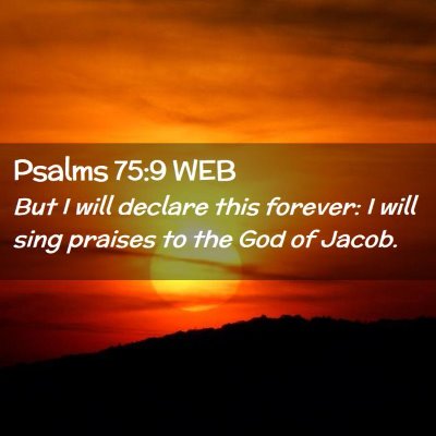 Picture 02 - Psalms 75:9 WEB - But I will declare this forever: I will sing - Bible Verse Picture