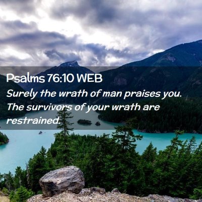 Picture 02 - Psalms 76:10 WEB - Surely the wrath of man praises you. The - Bible Verse Picture