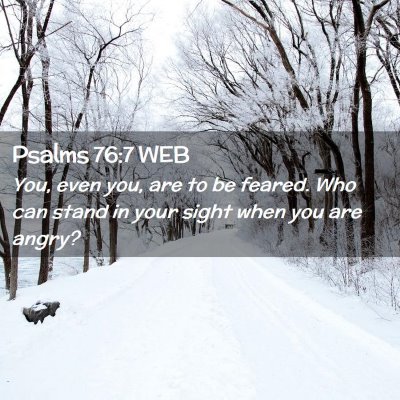 Picture 02 - Psalms 76:7 WEB - You, even you, are to be feared. Who can stand in - Bible Verse Picture
