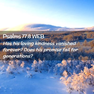 Picture 02 - Psalms 77:8 WEB - Has his loving kindness vanished forever? Does - Bible Verse Picture