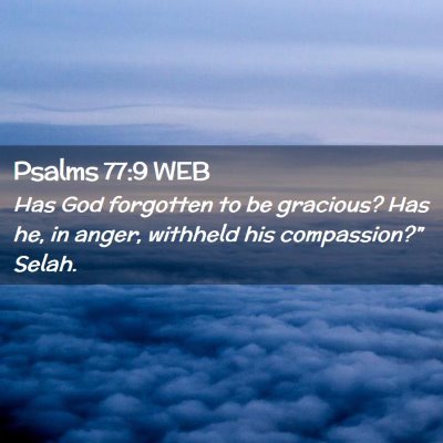 Picture 02 - Psalms 77:9 WEB - Has God forgotten to be gracious? Has he, in - Bible Verse Picture