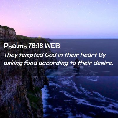 Picture 02 - Psalms 78:18 WEB - They tempted God in their heart By asking food - Bible Verse Picture