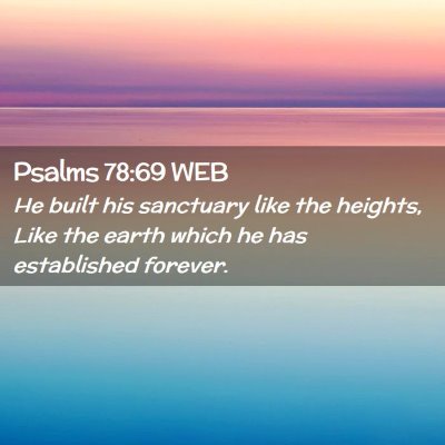 Picture 02 - Psalms 78:69 WEB - He built his sanctuary like the heights, Like the - Bible Verse Picture