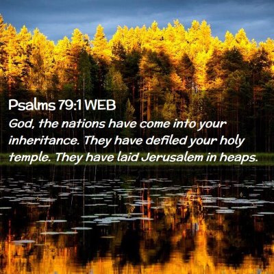 Picture 02 - Psalms 79:1 WEB - God, the nations have come into your inheritance. - Bible Verse Picture