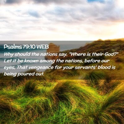 Picture 02 - Psalms 79:10 WEB - Why should the nations say, 