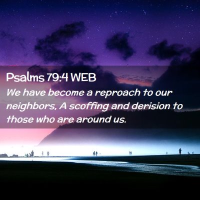 Picture 02 - Psalms 79:4 WEB - We have become a reproach to our neighbors, A - Bible Verse Picture