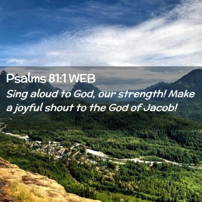 Picture 02 - Psalms 81:1 WEB - Sing aloud to God, our strength! Make a joyful - Bible Verse Picture
