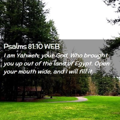 Picture 02 - Psalms 81:10 WEB - I am Yahweh, your God, Who brought you up out of - Bible Verse Picture