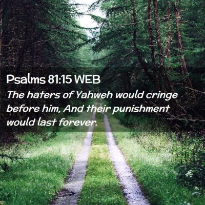 Picture 02 - Psalms 81:15 WEB - The haters of Yahweh would cringe before him, And - Bible Verse Picture