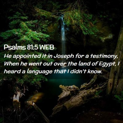 Picture 02 - Psalms 81:5 WEB - He appointed it in Joseph for a testimony, When - Bible Verse Picture