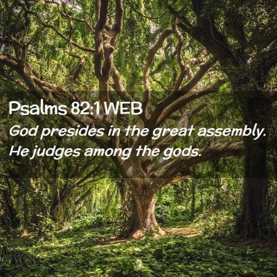 Picture 02 - Psalms 82:1 WEB - God presides in the great assembly. He judges - Bible Verse Picture