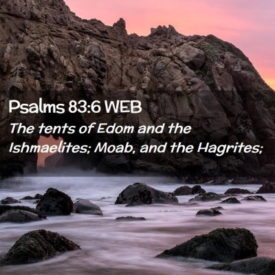 Picture 02 - Psalms 83:6 WEB - The tents of Edom and the Ishmaelites; Moab, and - Bible Verse Picture