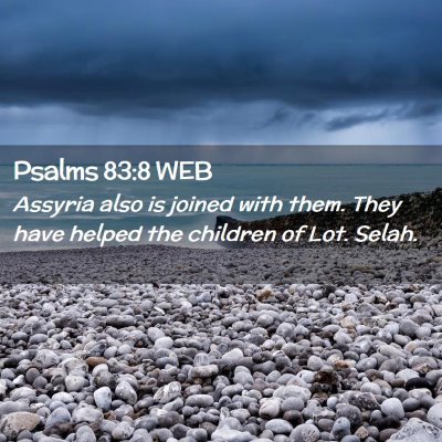Picture 02 - Psalms 83:8 WEB - Assyria also is joined with them. They have - Bible Verse Picture