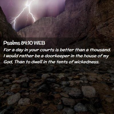 Picture 02 - Psalms 84:10 WEB - For a day in your courts is better than a - Bible Verse Picture