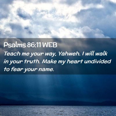 Picture 02 - Psalms 86:11 WEB - Teach me your way, Yahweh. I will walk in your - Bible Verse Picture