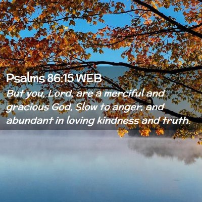 Picture 02 - Psalms 86:15 WEB - But you, Lord, are a merciful and gracious God, - Bible Verse Picture