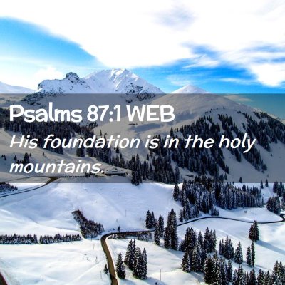 Picture 02 - Psalms 87:1 WEB - His foundation is in the holy - Bible Verse Picture