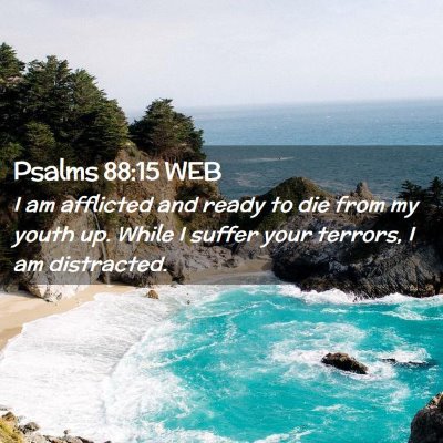 Picture 02 - Psalms 88:15 WEB - I am afflicted and ready to die from my youth up. - Bible Verse Picture