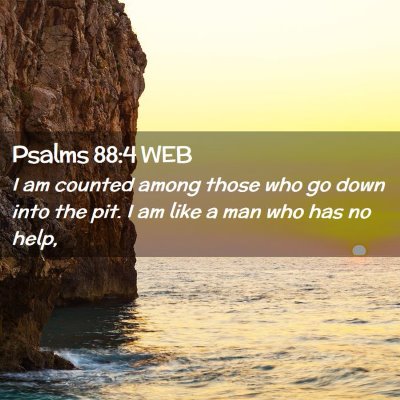 Picture 02 - Psalms 88:4 WEB - I am counted among those who go down into the - Bible Verse Picture