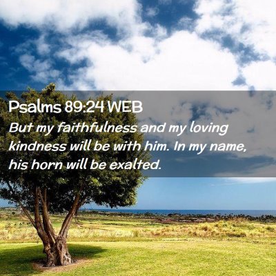 Picture 02 - Psalms 89:24 WEB - But my faithfulness and my loving kindness will - Bible Verse Picture