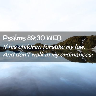 Picture 02 - Psalms 89:30 WEB - If his children forsake my law, And don't walk in - Bible Verse Picture